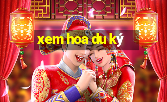 xem hoa du ký