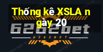 Thống kê XSLA ngày 20