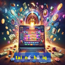 tai nổ hũ iq cho android