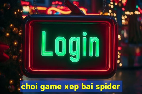 choi game xep bai spider