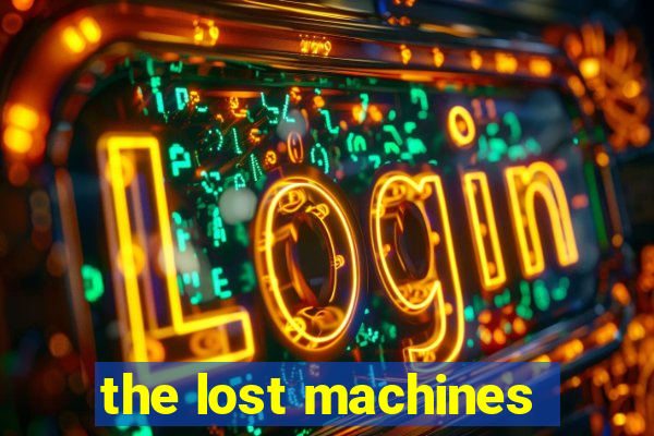 the lost machines