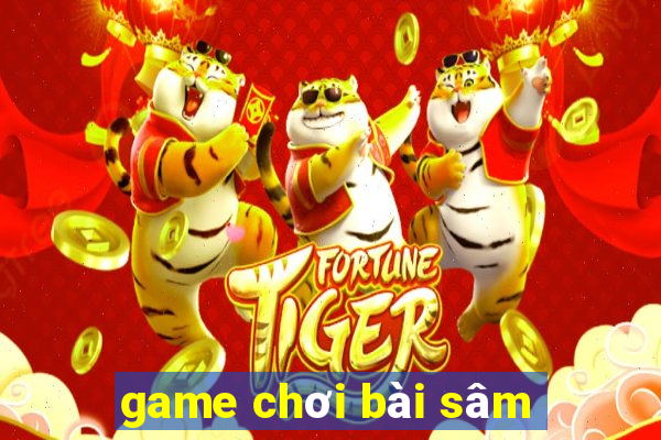 game chơi bài sâm