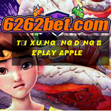 Tải xuống ứng dụng beplay Apple