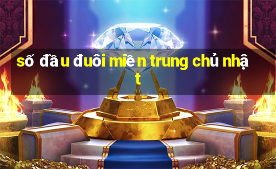 số đầu đuôi miền trung chủ nhật