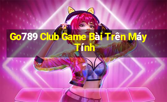 Go789 Club Game Bài Trên Máy Tính