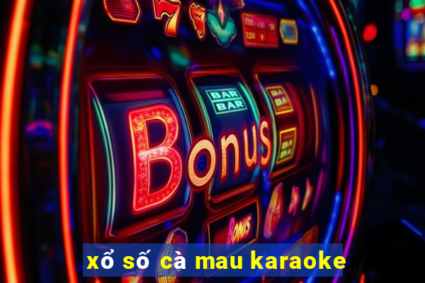 xổ số cà mau karaoke