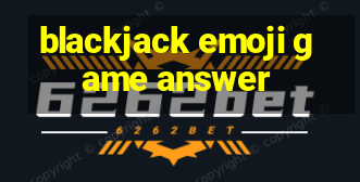 blackjack emoji game answer