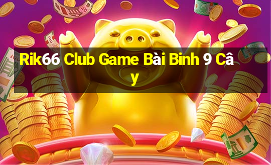 Rik66 Club Game Bài Binh 9 Cây