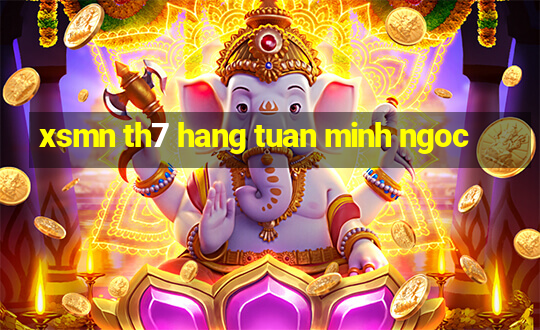 xsmn th7 hang tuan minh ngoc