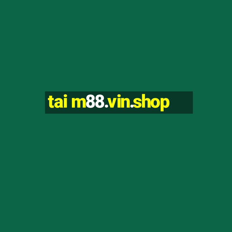 tai m88.vin.shop