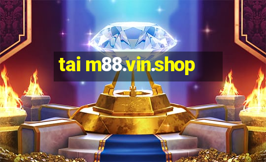 tai m88.vin.shop