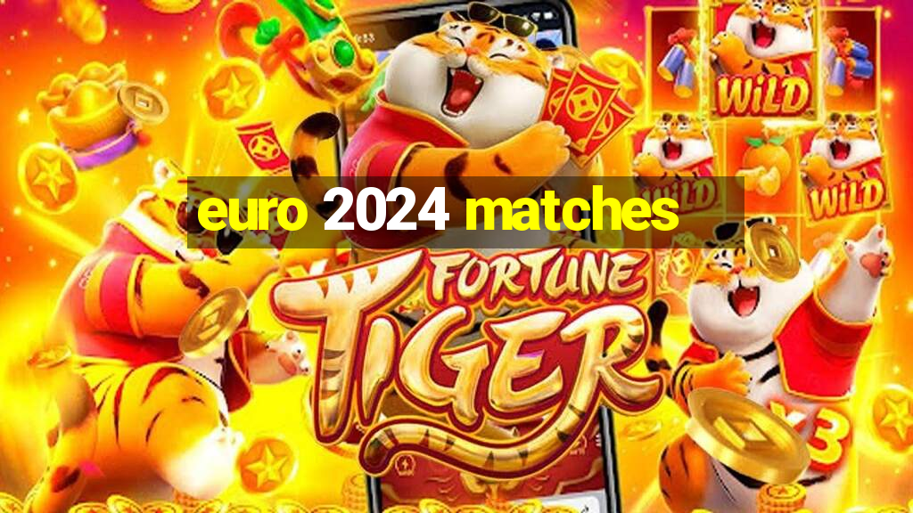 euro 2024 matches