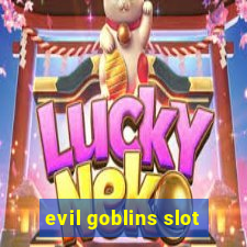 evil goblins slot