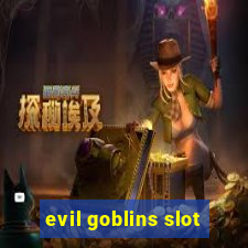 evil goblins slot