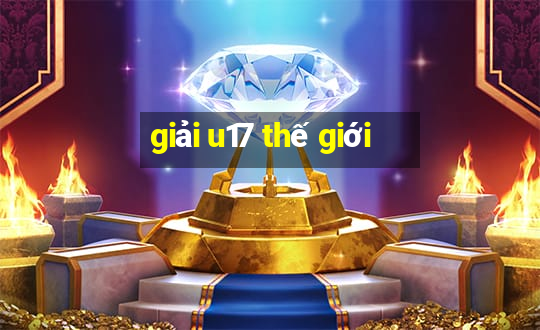 giải u17 thế giới