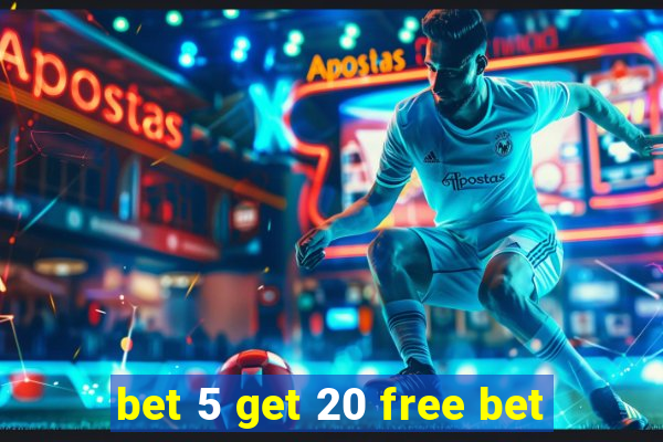 bet 5 get 20 free bet