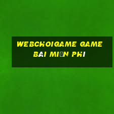 Webchoigame Game Bài Miễn Phí