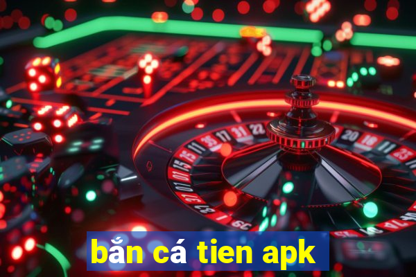 ban ca tien apk