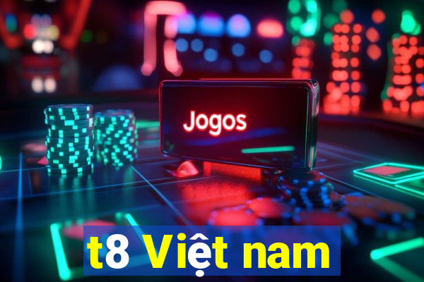 t8 Việt nam