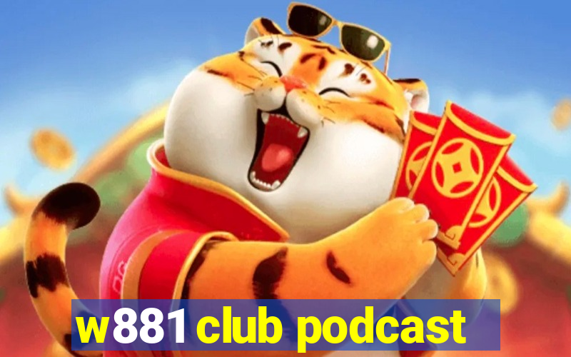 w881 club podcast