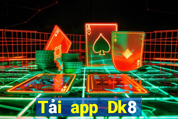 Tải app Dk8 Nhận 299k