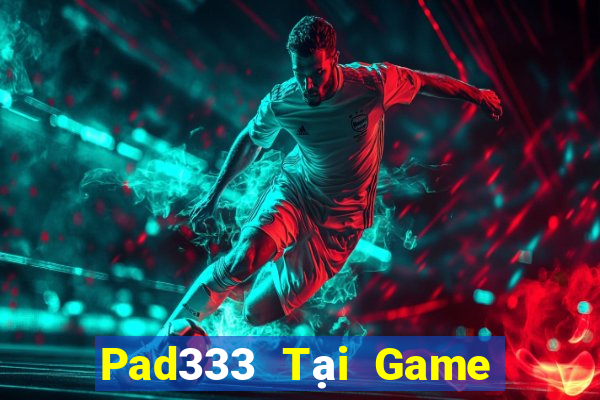 Pad333 Tại Game Bài B52 Đổi Thưởng