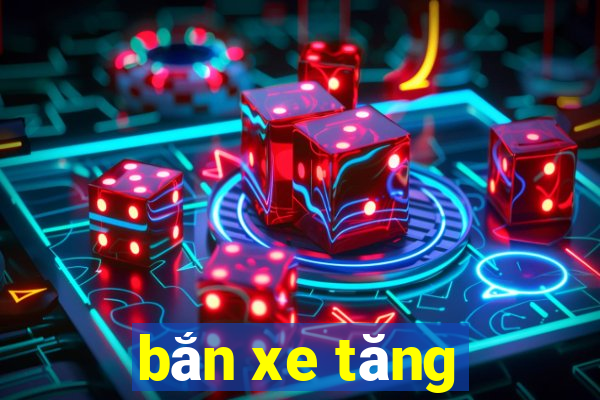 bắn xe tăng