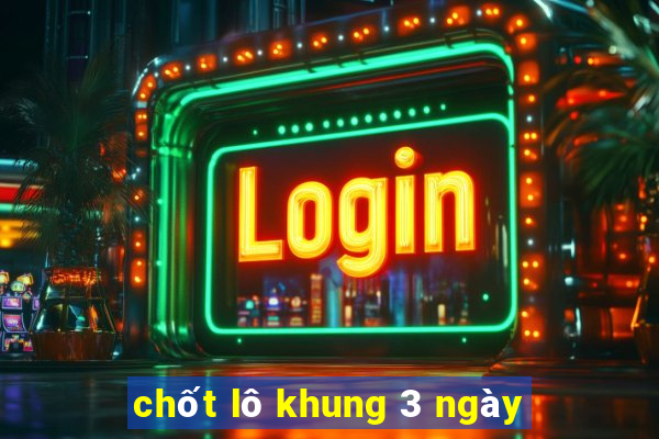 chốt lô khung 3 ngày