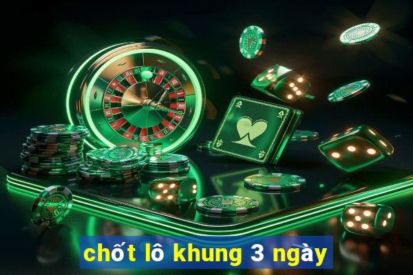 chốt lô khung 3 ngày