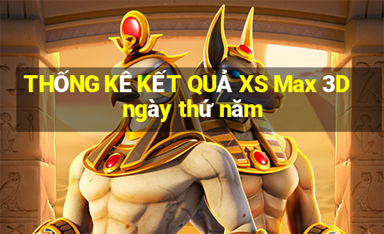 THỐNG KÊ KẾT QUẢ XS Max 3D ngày thứ năm