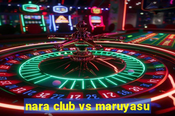 nara club vs maruyasu