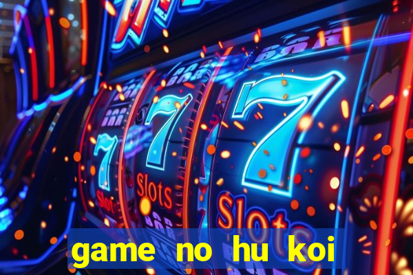 game no hu koi vip cluc