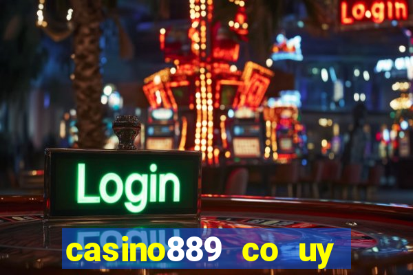 casino889 co uy tin khong