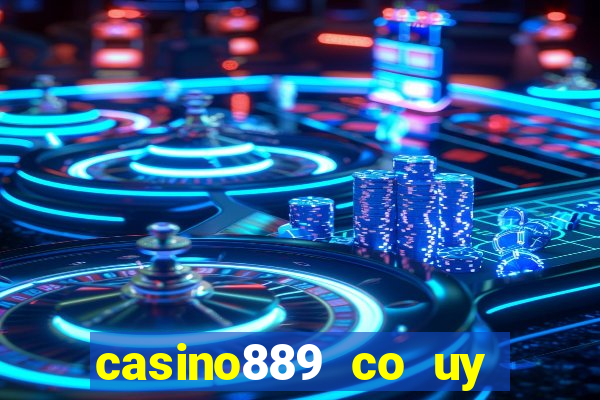 casino889 co uy tin khong