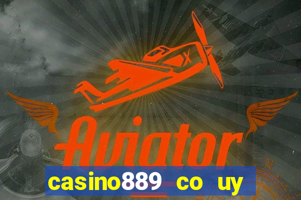 casino889 co uy tin khong