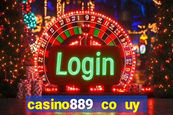 casino889 co uy tin khong