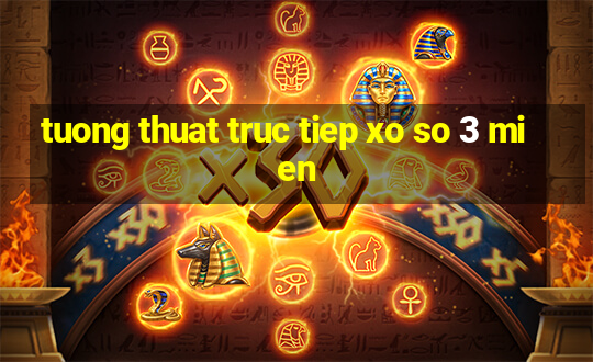 tuong thuat truc tiep xo so 3 mien