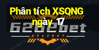 Phân tích XSQNG ngày 17