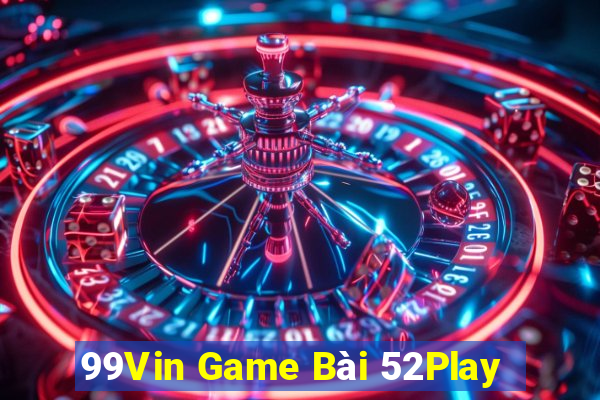 99Vin Game Bài 52Play