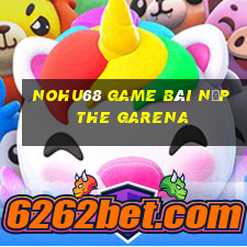 Nohu68 Game Bài Nạp The Garena