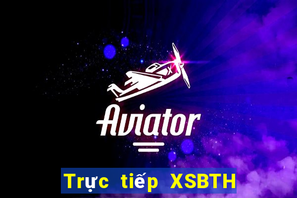 Trực tiếp XSBTH Thứ 2