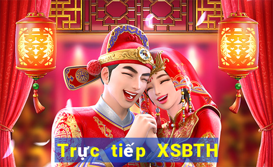 Trực tiếp XSBTH Thứ 2