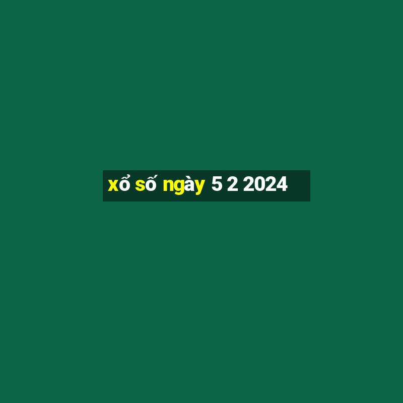 xo so ngay 5 2 2024