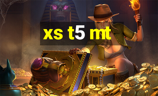 xs t5 mt