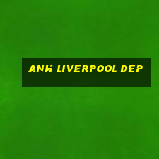 anh liverpool dep