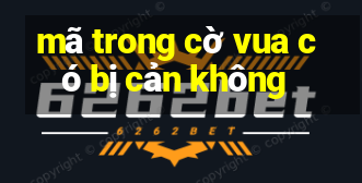 mã trong cờ vua có bị cản không