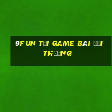 9Fun Tải Game Bài Đổi Thưởng