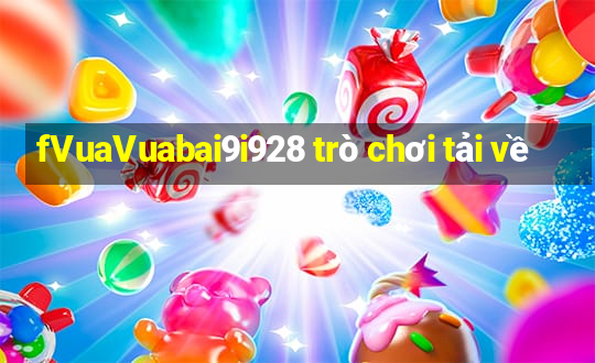 fVuaVuabai9i928 trò chơi tải về