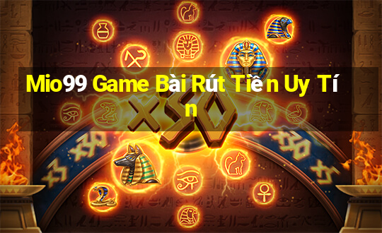 Mio99 Game Bài Rút Tiền Uy Tín