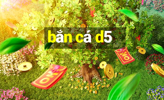 bắn cá d5